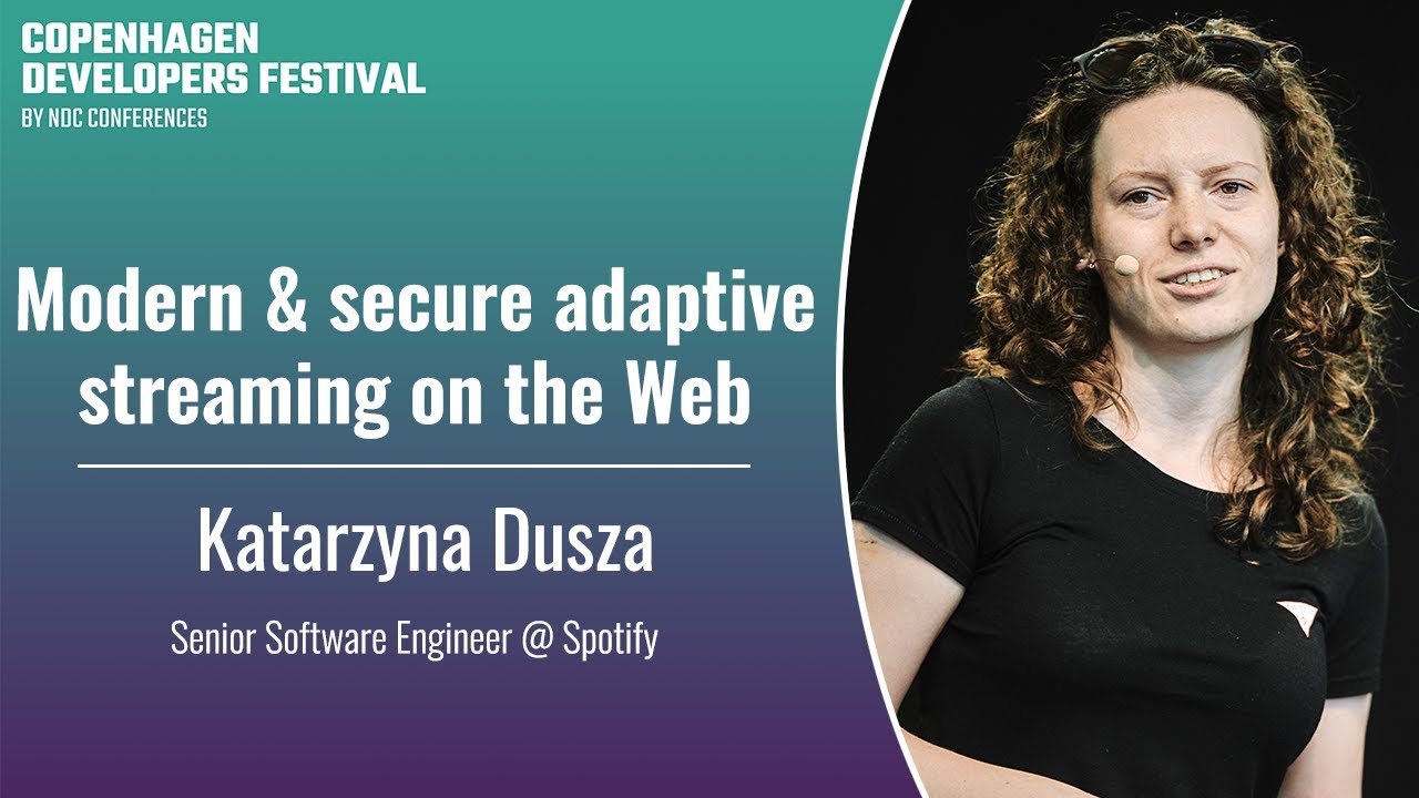 Modern & secure adaptive streaming on the Web - Katarzyna Dusza - CPH DevFest 2024