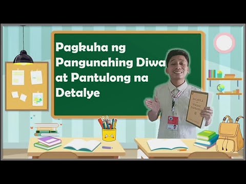 Pagkuha ng Pangunahing Diwa at Pantulong na Detalye l Filipino l MELC BASED