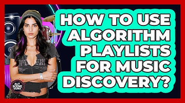 How To Use Algorithm Playlists For Music Discovery?