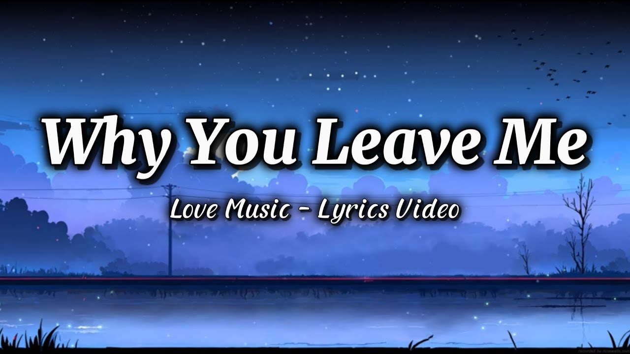 Why You Leave Me, Love Music - Sad Mood - Sad Feeling - Romantic Songs(Lyrics Video)