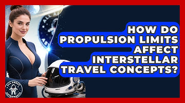 How Do Propulsion Limits Affect Interstellar Travel Concepts? - All About Astronauts