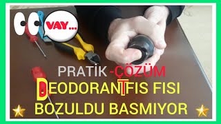 Deodorant Fısfısı Bozuldu Basmıyor