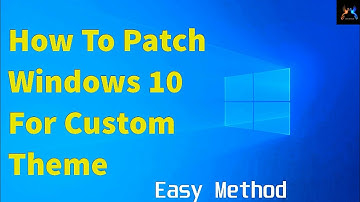 How To Patch Windows 10 For Custom Theme | Easy Method