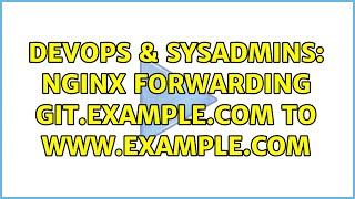 DevOps & SysAdmins: Nginx forwarding git.example.com to www.example.com