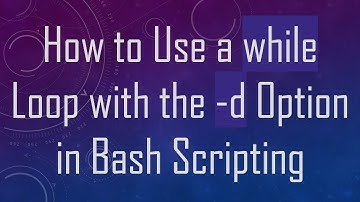How to Use a while Loop with the -d Option in Bash Scripting