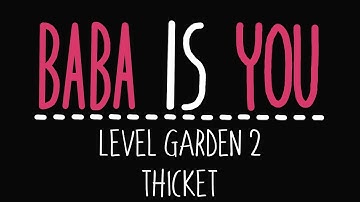 Baba Is You - Level Garden 2 - Thicket - Solution
