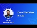 Core Web Vitals in v2.0 | Vikas Vishwakarma