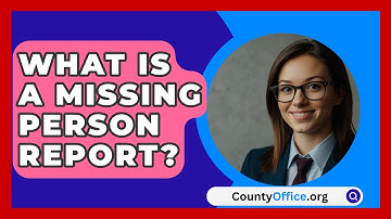 What Is A Missing Person Report? - CountyOffice.org