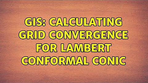 GIS: Calculating Grid Convergence for Lambert Conformal Conic