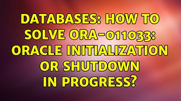 Databases: How to solve ORA-011033: ORACLE initialization or shutdown in progress? (2 Solutions!!)