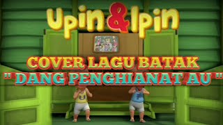 Upin & Ipin - DANG PENGHIANAT AU (Cover Lagu Batak)