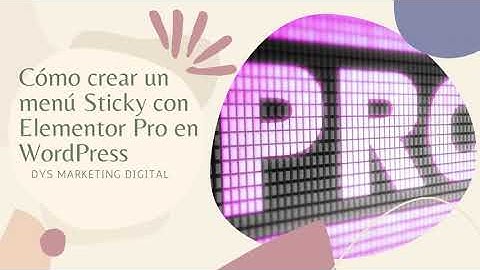 Cómo crear un menú Sticky, fijo o pegajoso, con Elementor PRO en Wordpress.