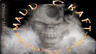 MADDCRAFT VAPORS LLC/ CINN'A'MON ROLL/ review by The Dude