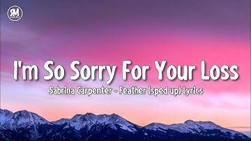 Thumbnail of i'm so sorry for your loss | Sabrina Carpenter - Feather (sped up) lyrics