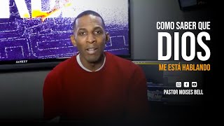 COMO SABER QUE DIOS ME ESTA HABLANDO | Pastor Moises Bell