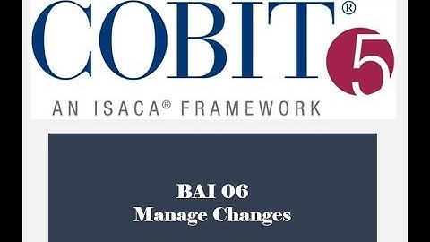 COBIT Processes - BAI06 - Manage Changes 2