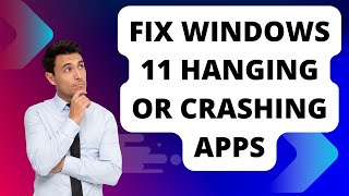 Fix Windows 11 Hanging or Crashing Apps