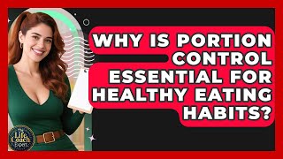 Why Is Portion Control Essential For Healthy Eating Habits? - The Life Coach Expert