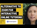 Alternative to Zoom for Interactive Online Tutoring Using Lessonspace