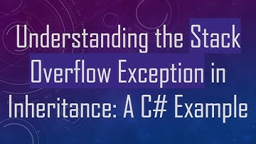 Understanding the Stack Overflow Exception in Inheritance: A C- Example