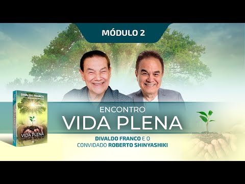 Divaldo Franco e Roberto Shinyashiki - Encontro Vida Plena - Módulo 2