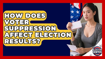 How Does Voter Suppression Affect Election Results? - Election Central Channel