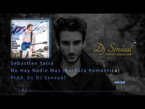 DJ Sensual x S. Yatra - No Hay Nadie Mas (Bachata Romantica)