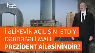 İlham Əliyevin açılışını etdiyi yeni mall kimə məxsusdur? - “Avropada belə şey olsaydı...”