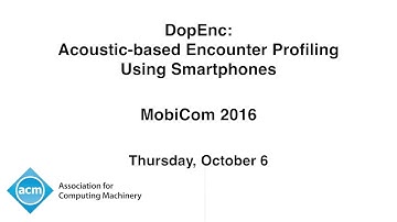 MobiCom 2016 - DopEnc: Acoustic-based Encounter Profiling Using Smartphones
