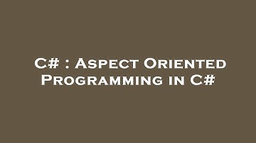C# : Aspect Oriented Programming in C#