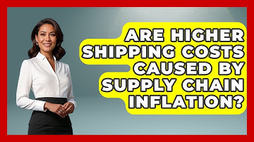 Are Higher Shipping Costs Caused By Supply Chain Inflation? - Inflation Insight Channel