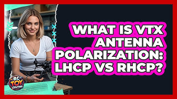 What Is VTX Antenna Polarization: LHCP Vs RHCP? - RC Toy Central