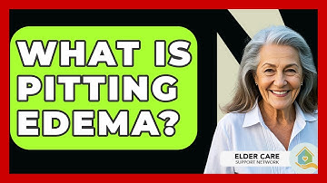 What Is Pitting Edema? - Elder Care Support Network