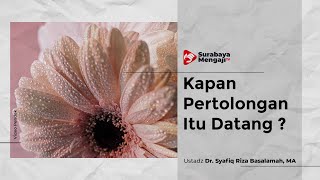 Kapan Pertolongan Itu Datang? - Ustadz Dr. Syafiq Riza Basalamah, MA