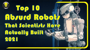 Top 10 Absurd Robots That Scientists Have Actually Built 2021