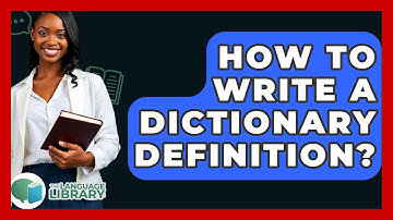 How To Write A Dictionary Definition? - The Language Library