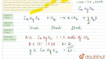10 mL of a gaseous organic compound containing C, H and O only was mixed with 100 mL of O_(2) an...