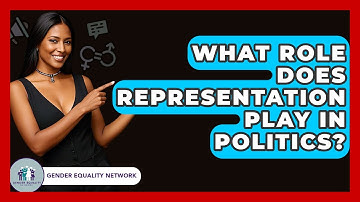 What Role Does Representation Play In Politics? - Gender Equality Network