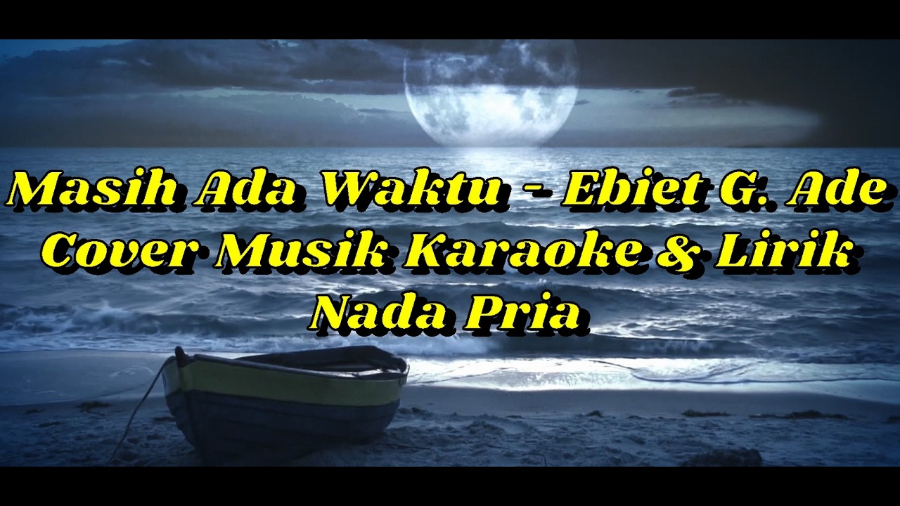 Masih Ada Waktu - Ebiet G. Ade (Cover Musik Karaoke & Lirik) Nada Pria