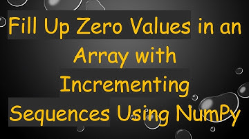 Fill Up Zero Values in an Array with Incrementing Sequences Using NumPy