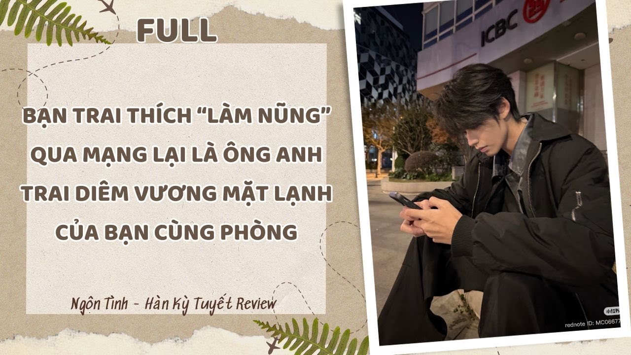 [Full] BẠN TRAI THÍCH LÀM NŨNG QUA MẠNG LẠI LÀ ÔNG ANH TRAI DIÊM VƯƠNG MẶT LẠNH CỦA BẠN CÙNG PHÒNG