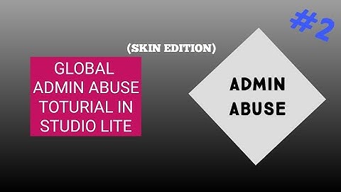 GLOBAL ADMIN ABUSE TOTURIAL IN STUDIO LITE PART 2
