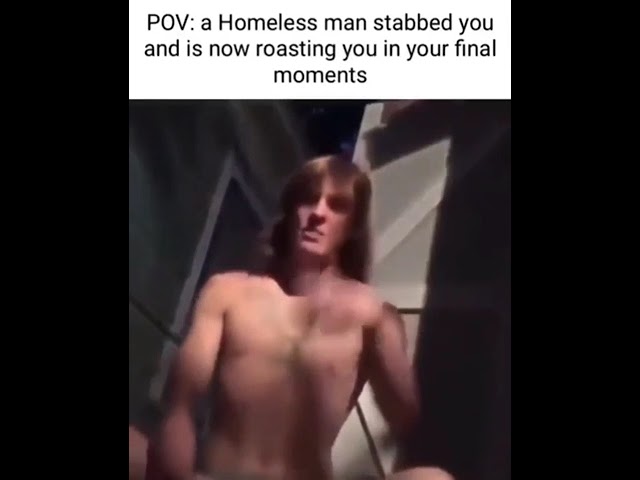 POV: a homeless man stabbed you and is roasting u in your final moments #memes #shorts class=