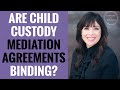 Are Child Custody Mediation Agreements Legally Binding?