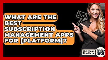 What Are The Best Subscription Management Apps For [platform]? - TheEmailToolbox.com
