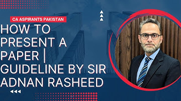 How to Present Paper | Guideline by Sir Adnan Rasheed | CA - ICAP