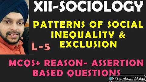 PATTERNS OF SOCIAL INEQUALITY & EXCLUSION- MCQS- REASON- ASSERTION BASED QUESTIONS|