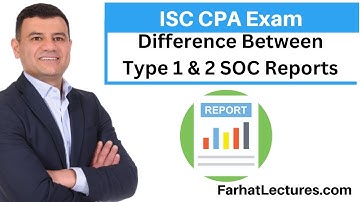 Type 1 and Type 2 SOC Reports. Information Systems and Controls ISC CPA Exam