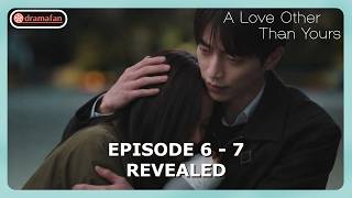 A Love Other Than Yours Episode 7 - 8 Revealed & Spoilers [ENG SUB]