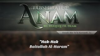 Hak dalam Islam: Hak-Hak Baitullah Al-Haram (Ustadz Abu Ya’la Kurnaedi, Lc.)